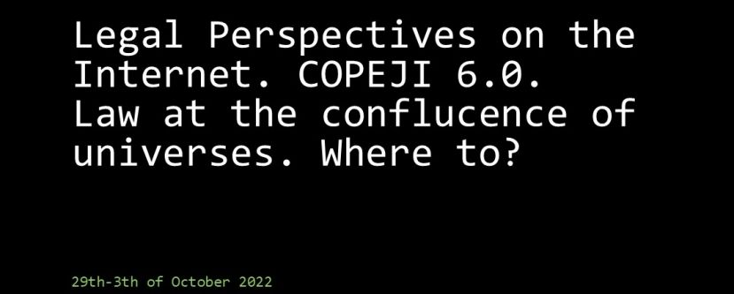 International Conference Legal Perspectives on the Internet. COPEJI 6.0. The right to the confluence of two Universes: where to?